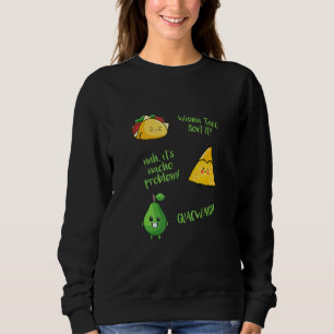 Wanna Taco Bout It Nacho Problem Guacward Avocado Sweatshirt