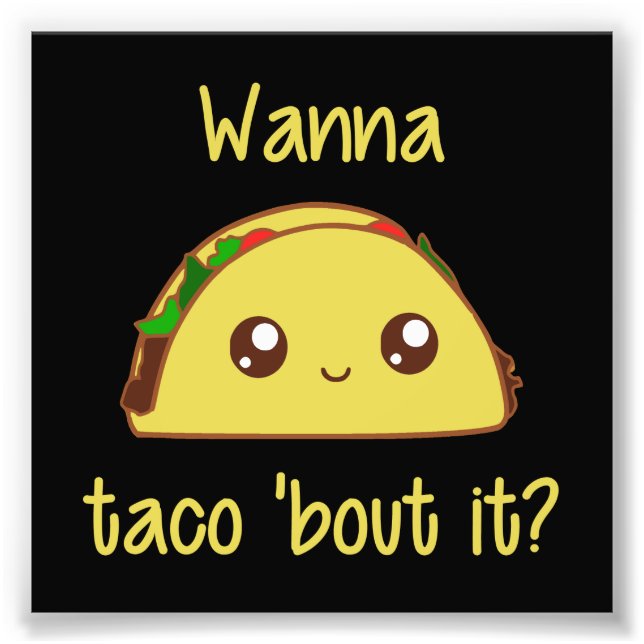 Wanna Taco 'Bout It? Photo Print (Front)
