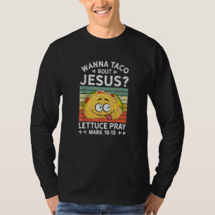 Wanna Taco Bout Jesus Christian Faith Jesus Believ T-Shirt