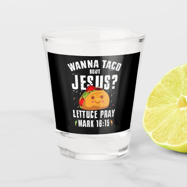 Wanna Taco Bout Jesus Cinco de Mayo Christian  Shot Glass (Front)
