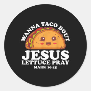 Wanna Taco Bout Jesus Cinco De Mayo Women Men Chri Classic Round Sticker