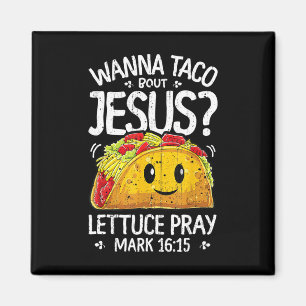 Wanna Taco Bout Jesus Cinco De Mayo Women Men Chri Magnet