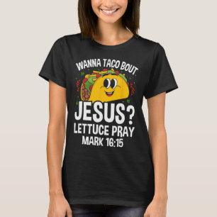 Wanna Taco Bout Jesus Cinco De Mayo Women Men Chri T-Shirt