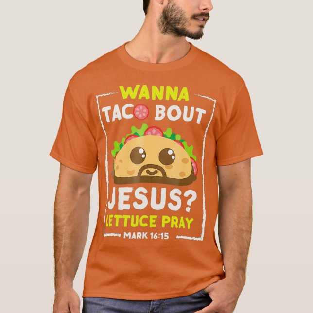 Wanna Taco Bout Jesus  Fun Christian Pun Tee (Front)