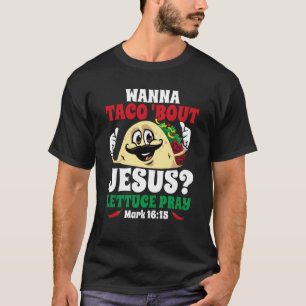 Wanna Taco Bout Jesus Lettuce Pray Christian Cinco T-Shirt