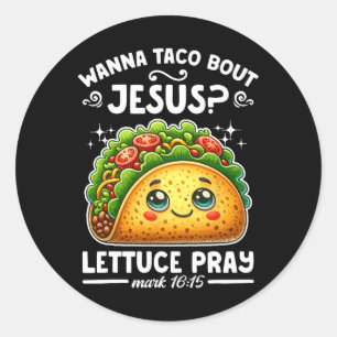 Wanna Taco Bout Jesus Lettuce Pray Cinco De Mayo C Classic Round Sticker