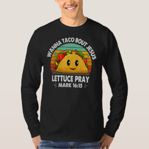 Wanna Taco Bout Jesus Lettuce Pray Cinco De Mayo F T-Shirt