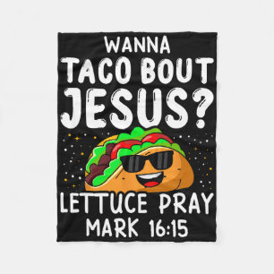 Wanna Taco Bout Jesus Lettuce Pray Mark 1615 Cinco Fleece Blanket