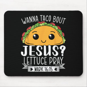 Wanna Taco Bout Jesus Lettuce Pray Mark 1615 Cinco Mouse Pad