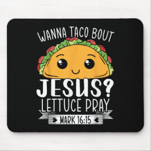 Wanna Taco Bout Jesus Lettuce Pray Mark 16_15 Cinc Mouse Pad