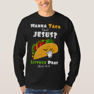 Wanna Taco Bout Jesus Lettuce Pray Religious Humou T-Shirt