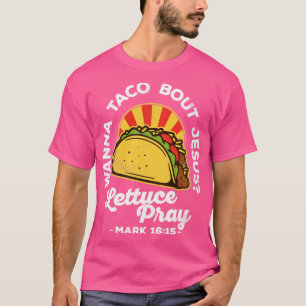 Wanna Taco Bout Jesus Lettuce Pray Vintage Design T-Shirt