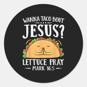 Wanna Taco Bout Jesus Shirt Cinco De Mayo Christia Classic Round Sticker