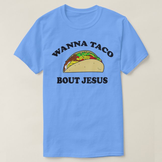 Wanna taco bout Jesus T-Shirt (Design Front)