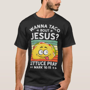 Wanna Taco Bout Jesus Tshirt Mens Womens Kids Chri