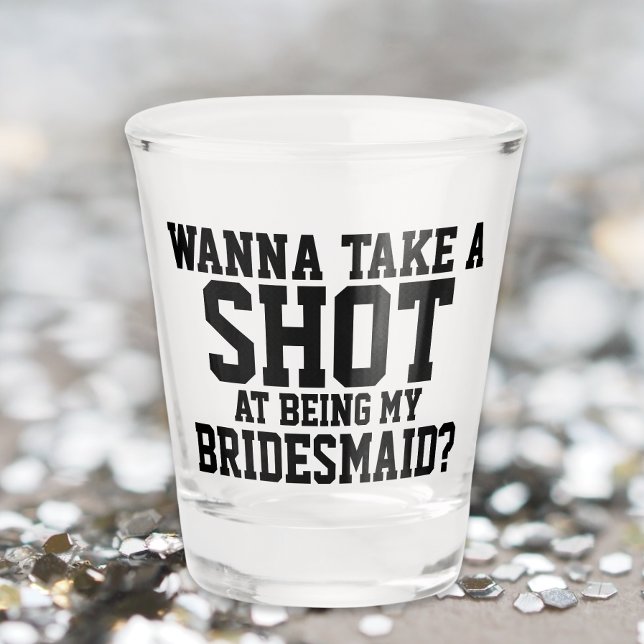 Wanna take a shot at being my bridesmaid glass (Creator Uploaded)