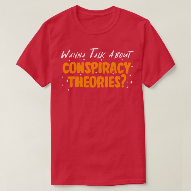 Wanna Talk About Conspiracy Theories T-Shirt (Design Front)