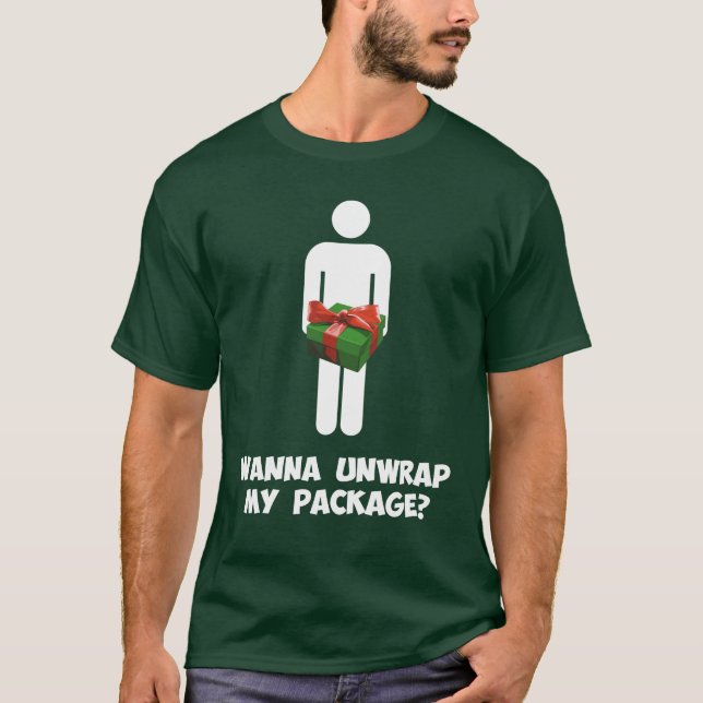 Wanna Unwrap my Package? T-Shirt (Front)