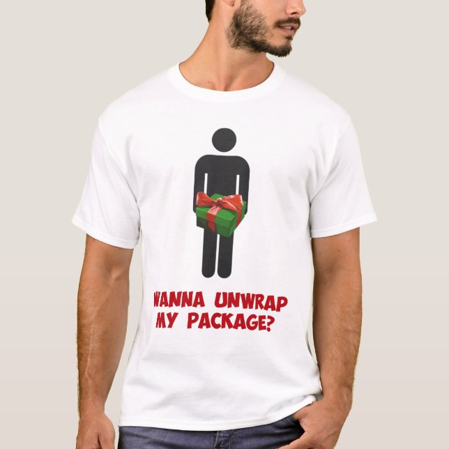 Wanna Unwrap my Package? T-Shirt (Front)