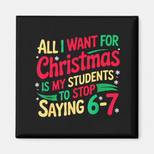 Want For Christmas Is My Students To Stop Saying 6 Magnet