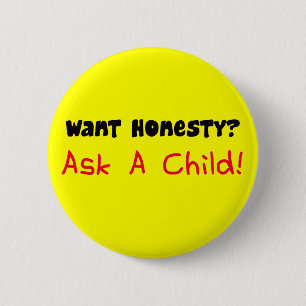 Want Honesty Ask A Child Button