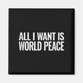 Want Is World Peace Kindness Unity Gift Magnet