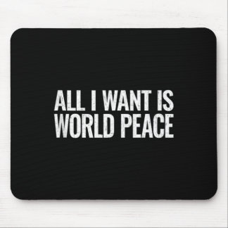 Want Is World Peace Kindness Unity Gift Mouse Pad