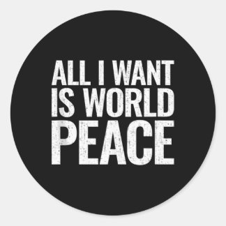 Want Is World Peace Kindness Unity Gift Sleeveless Classic Round Sticker