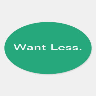 Want Less Oval Sticker