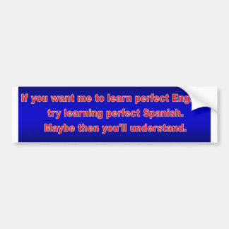 Want me to learn perfect English? Bumper Sticker