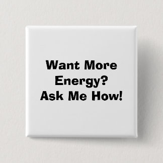 Want More Energy?Ask Me How! 15 Cm Square Badge