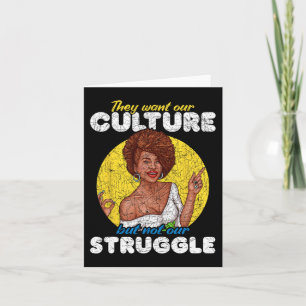 Want Our Culture Not Our Struggle Black History Mo Card