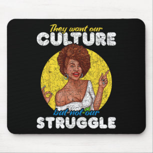 Want Our Culture Not Our Struggle Black History Mo Mouse Pad