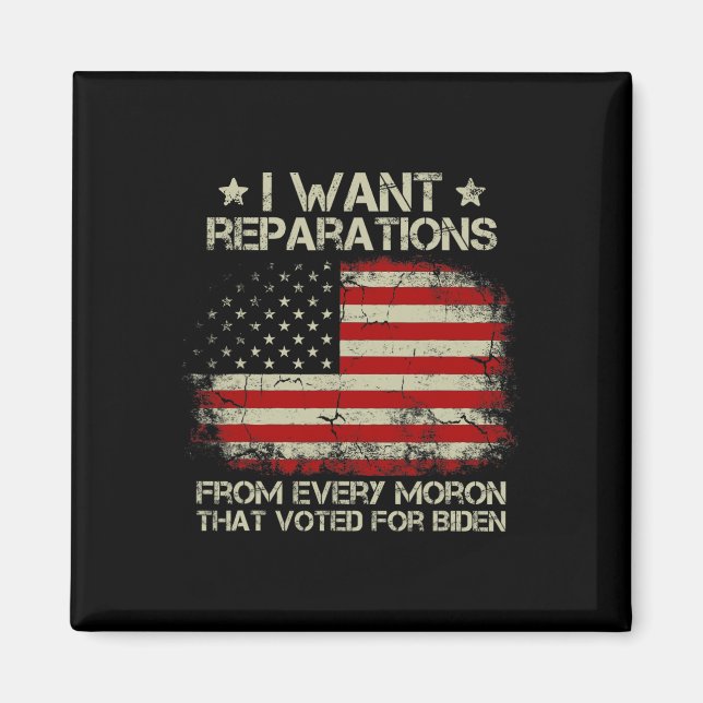 Want Reparations From Every Moron That Voted For B Magnet (Front)
