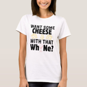 Want Some Cheese With That W(h)ine? (Black) T-Shirt