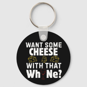 Want Some Cheese With That W(h)ine? Key Ring