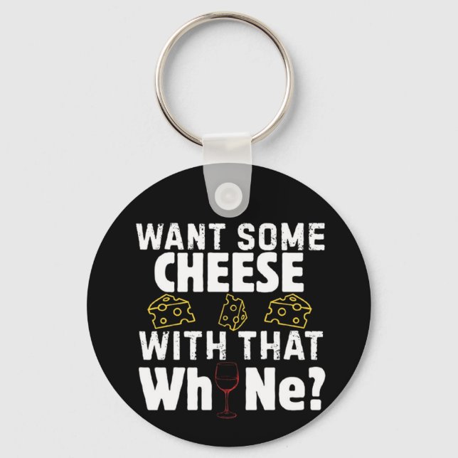 Want Some Cheese With That W(h)ine? Key Ring (Front)