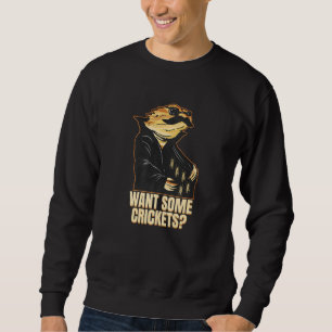 Want Some Crickets Bearded Dragon Sweatshirt