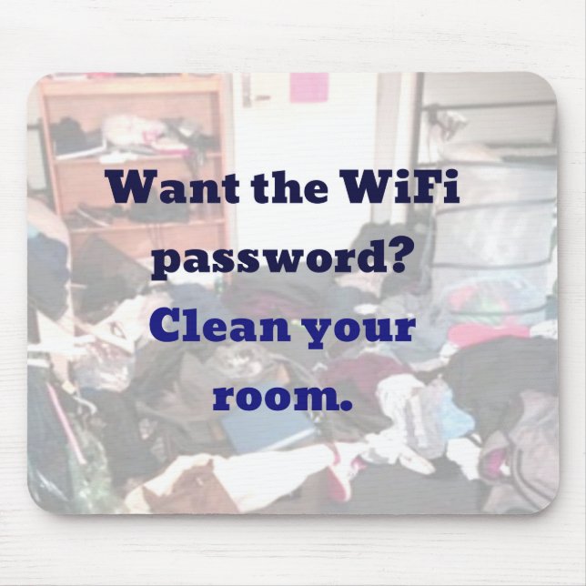 Want the WiFi password?  Clean Your Room mouse pad (Front)