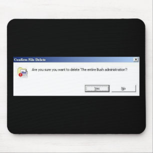 Want to delete the entire Bush administration? pad Mouse Pad