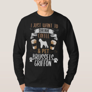 Want To Drink Coffee And Pet Brussels Griffon Dog T-Shirt