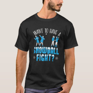 Want To Have A Snowball Fight Winter Season Snow   T-Shirt