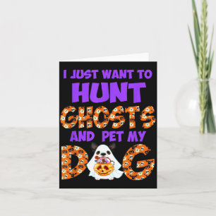 Want To Hunt Ghosts And Pet Dog Cute Halloween Card