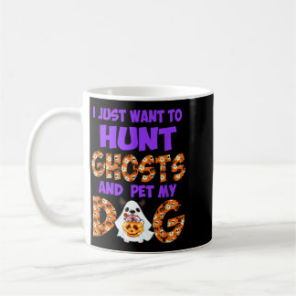 Want To Hunt Ghosts And Pet Dog Cute Halloween Coffee Mug
