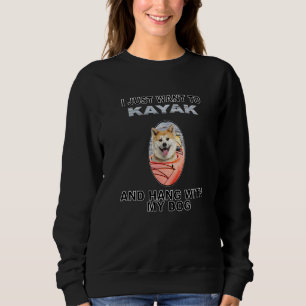 Want To Kayak Hang W Dog Akita Sweatshirt