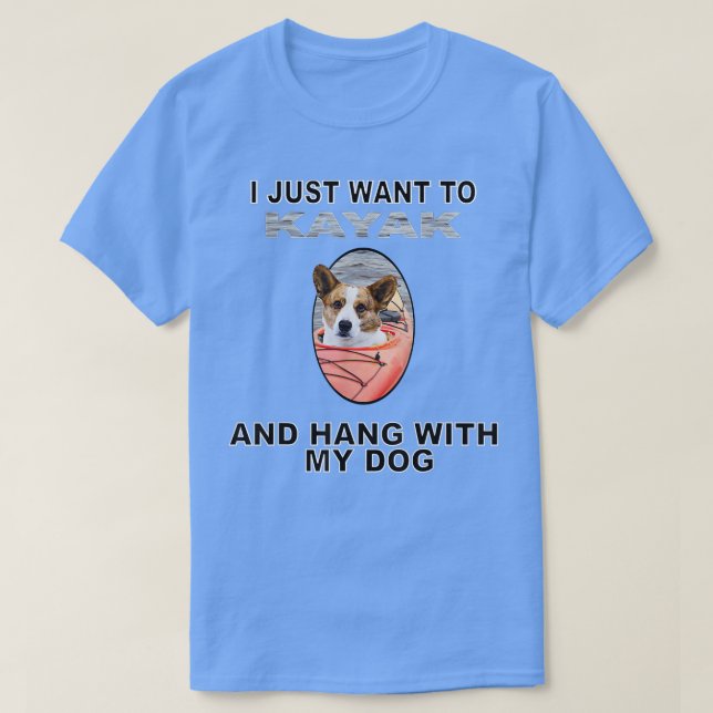 Want To Kayak Hang W Dog Cardigan Welsh Corgi  T-Shirt (Design Front)