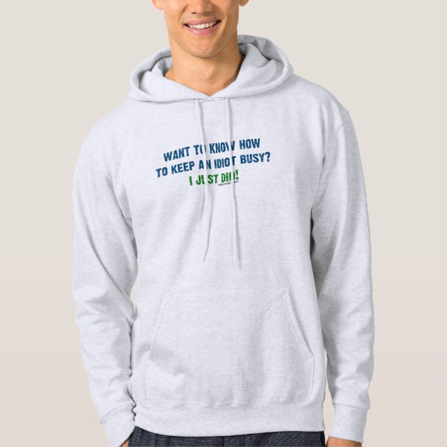 Want To Know How To Keep An Idiot Busy Hoodie (Front)