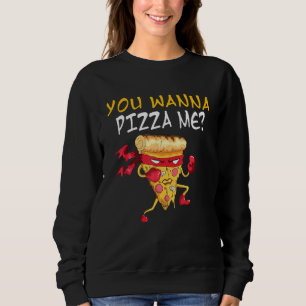 Want To Make Me A Pizza Fast Food Karate Ninja Piz Sweatshirt