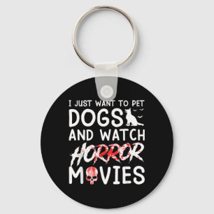Want To Pet Dogs And Watch Horror Movies Halloween Key Ring
