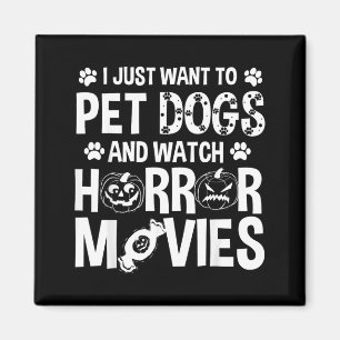 Want To Pet Dogs Watch Horror Movies - Halloween Magnet